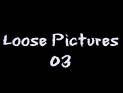 Loose Pics 03